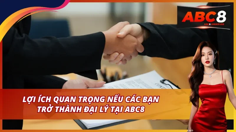 Lợi ích quan trọng nếu các bạn trở thành đại lý ABC8