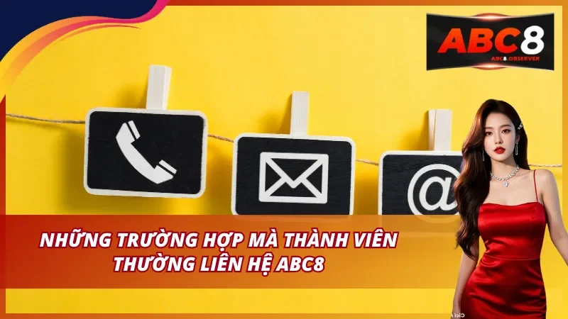 Những trường hợp mà thành viên thường liên hệ ABC8