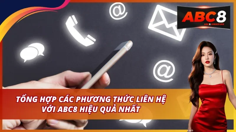 Tổng hợp các phương thức liên hệ ABC8 hiệu quả nhất