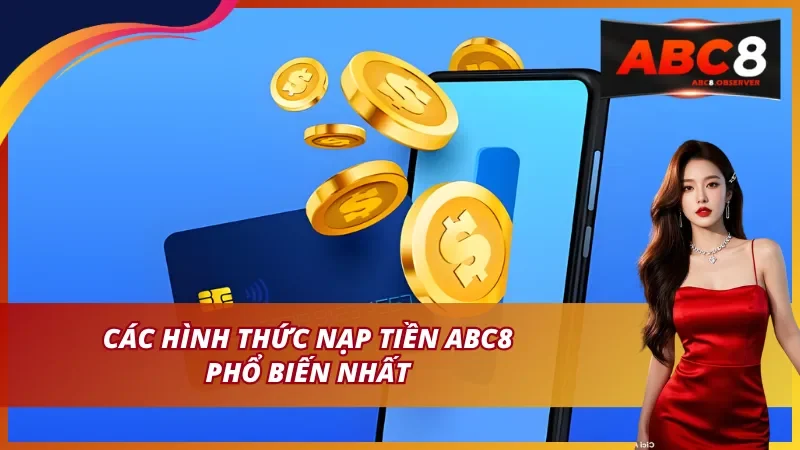 Nạp tiền ABC8 hiện đang có những hình thức nào?