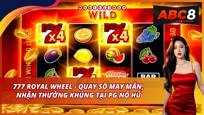 777 Royal Wheel và trải nghiệm quay số may mắn